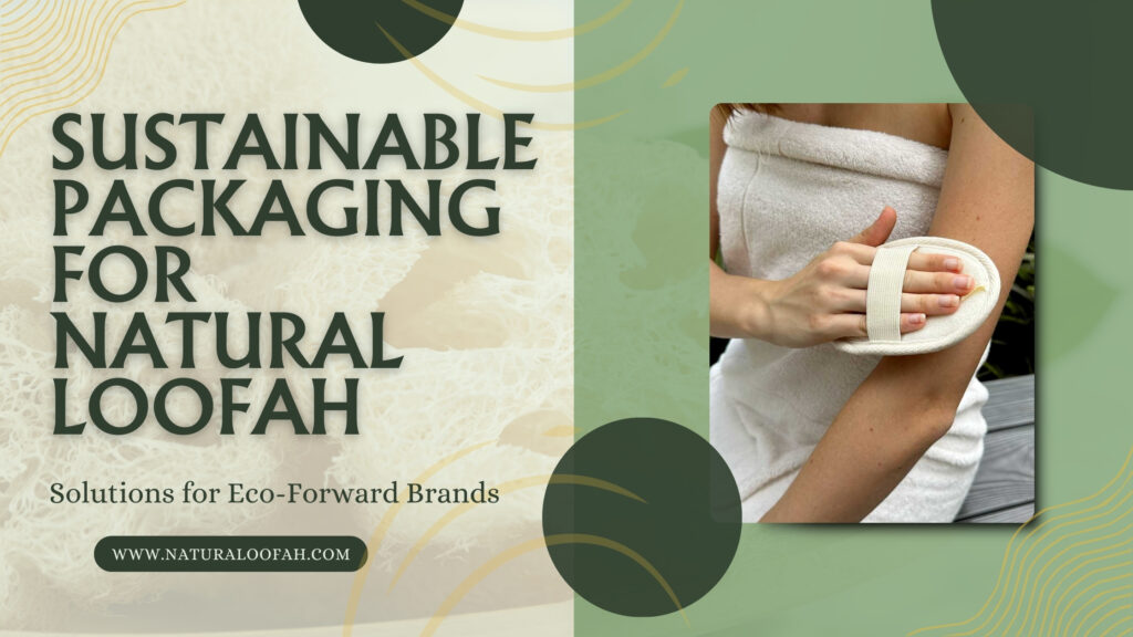 Natural Loofah Sustainable Packaging Eco Solutions Naturaloofah