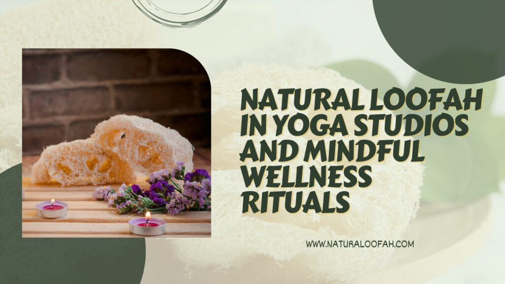 Natural Loofah Yoga Wellness Ritual Guide 2026 Naturaloofah