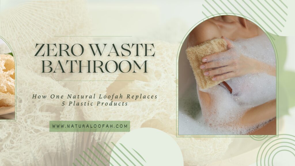 Zero Waste Bathroom Natural Loofah 2026 Guide Naturaloofah
